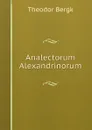 Analectorum Alexandrinorum - Theodor Bergk