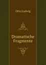 Dramatische Fragmente - Otto Ludwig