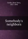 Somebody.s neighbors - Rose Terry Cooke