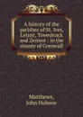 A history of the parishes of St. Ives, Lelant, Towednack and Zennor : in the county of Cornwall - John Hobson Matthews