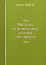 Political economy and science microform - John Harris