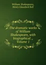 The dramatic works of William Shakespeare, with biographical ., Volume 1 - William Shakespeare