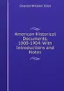 American Historical Documents, 1000-1904: With Introductions and Notes - Charles William Eliot