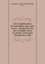 Easy English pieces for translation into Latin prose : Adopted for the use of middle forms in schools, with short introductory rules - Arthur Charles Champneys