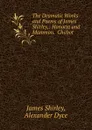 The Dramatic Works and Poems of James Shirley,: Honoria and Mammon.  Chabot . - James Shirley