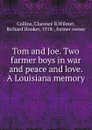 Tom and Joe. Two farmer boys in war and peace and love. A Louisiana memory - Clarence B. Collins