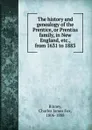 The history and genealogy of the Prentice, or Prentiss family, in New England, etc., from 1631 to 1883 - Charles James Fox Binney