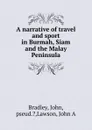 A narrative of travel and sport in Burmah, Siam and the Malay Peninsula - John Bradley