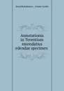 Annotationis in Terentium emendatius edendae specimen . - David Ruhnkenius