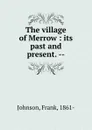 The village of Merrow : its past and present. -- - Frank Johnson