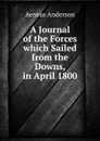 A Journal of the Forces which Sailed from the Downs, in April 1800 - Aeneas Anderson