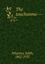 The touchstone. -- - Edith Wharton