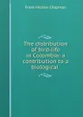 The distribution of bird-life in Colombia: a contribution to a biological . - Frank Michler Chapman