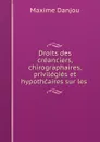 Droits des creanciers, chirographaires, privilegies et hypothcaires sur les . - Maxime Danjou