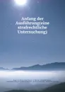 Anfang der Ausfuhrung(eine strafrechtliche Untersuchung) - Hugo von Meyer