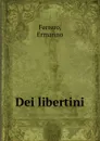 Dei libertini - Ermanno Ferrero