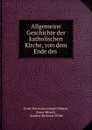 Allgemeine Geschichte der katholischen Kirche, von dem Ende des . - Ernst Hermann Joseph Münch