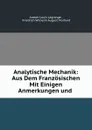 Analytische Mechanik: Aus Dem Franzosischen Mit Einigen Anmerkungen und . - Joseph Louis Lagrange