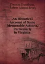 An Historical Account of Some Memorable Actions, Particularly in Virginia . - Thomas Grantham