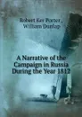 A Narrative of the Campaign in Russia During the Year 1812 - Robert Ker Porter