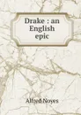 Drake : an English epic - Noyes Alfred