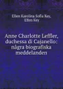 Anne Charlotte Leffler, duchessa di Cajanello: nagra biografiska meddelanden - Ellen Karolina Sofia Key