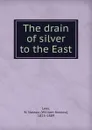 The drain of silver to the East - William Nassau Lees