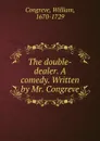 The double-dealer. A comedy. Written by Mr. Congreve - William Congreve