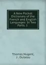 A New Pocket Dictionary of the French and English Languages: In Two Parts. 1 . - Thomas Nugent
