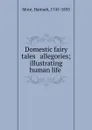 Domestic fairy tales . allegories; illustrating human life - Hannah More