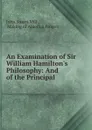 An Examination of Sir William Hamilton.s Philosophy: And of the Principal . - John Stuart Mill