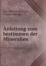 Anleitung zum bestimmen der Mineralien - Carl Wilhelm C. Fuchs