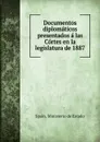 Documentos diplomaticos presentados a las Cortes en la legislatura de 1887 - Spain. Ministerio de Estado