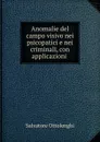 Anomalie del campo visivo nei psicopatici e nei criminali, con applicazioni . - Salvatore Ottolenghi