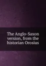 The Anglo-Saxon version, from the historian Orosius - Paulus Orosius