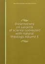 Dissertations on subjects of science connected with natural theology, Volume 1 - Henry Brougham
