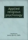 Applied religious psychology - James Burns Anderson