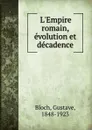 L.Empire romain, evolution et decadence - Gustave Bloch