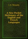 A New Pocket Dictionary of the English and French Languages - J.E. Wessely