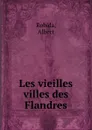 Les vieilles villes des Flandres - Albert Robida