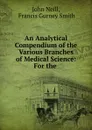 An Analytical Compendium of the Various Branches of Medical Science: For the . - John Neill