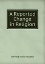 A Reported Change in Religion - Bernard Henry Holland