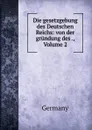 Die gesetzgebung des Deutschen Reichs: von der grundung des ., Volume 2 - Germany