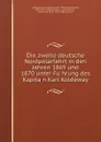 Die zweite deutsche Nordpolarfahrt in den Jahren 1869 und 1870 unter Fuhrung des Kapitan Karl Koldeway - Karl Koldewey