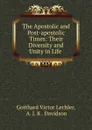 The Apostolic and Post-apostolic Times: Their Diversity and Unity in Life . - Gotthard Victor Lechler