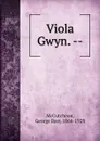 Viola Gwyn. -- - George Barr McCutcheon