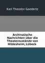 Archivalische Nachrichten uber die Theaterzustande von Hildesheim, Lubeck . - Karl Theodor Gaedertz