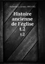 Histoire ancienne de l.eglise. t.2 - Louis Duchesne