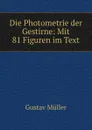 Die Photometrie der Gestirne: Mit 81 Figuren im Text - Gustav Müller