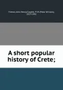 A short popular history of Crete; - John Henry Freese